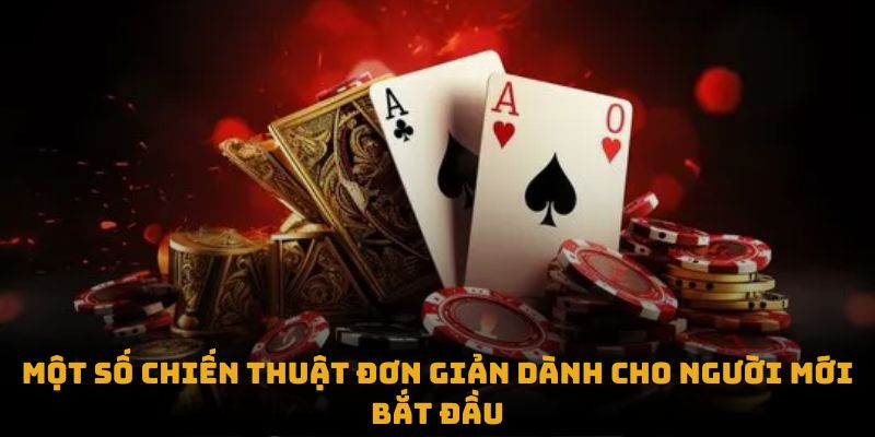Một số chiến thuật đơn giản dành cho người mới bắt đầu