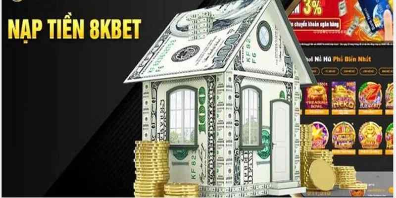 Lợi ích mà người chơi nhận được khi tin tưởng nạp tiền 8KBET