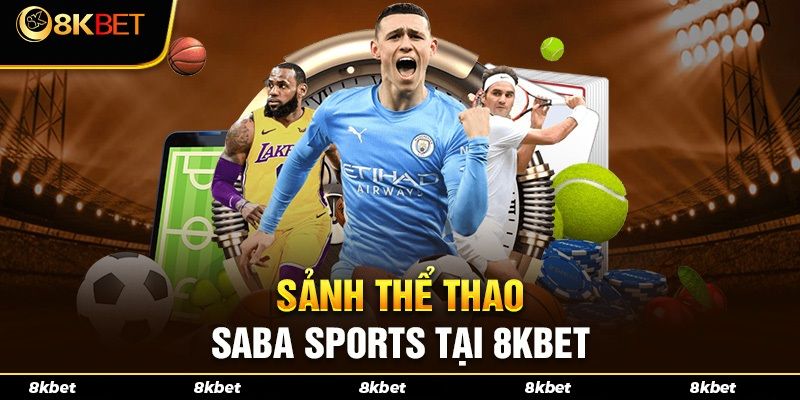 Giới thiệu sảnh thể thao Saba có tại nhà cái 8kbet