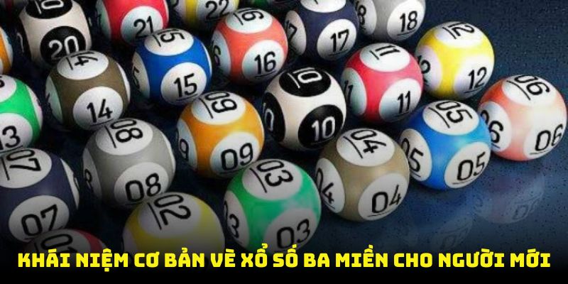 Khái niệm cơ bản vè Xổ số ba miền cho người mới